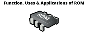 Learn Main Functions, 7 Uses & Applications of ROM