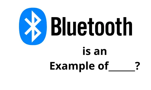 Bluetooth is an Example of
